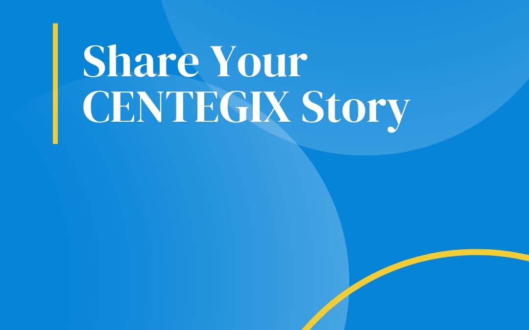 CENTEGIX Share Your Story | Video Submissions