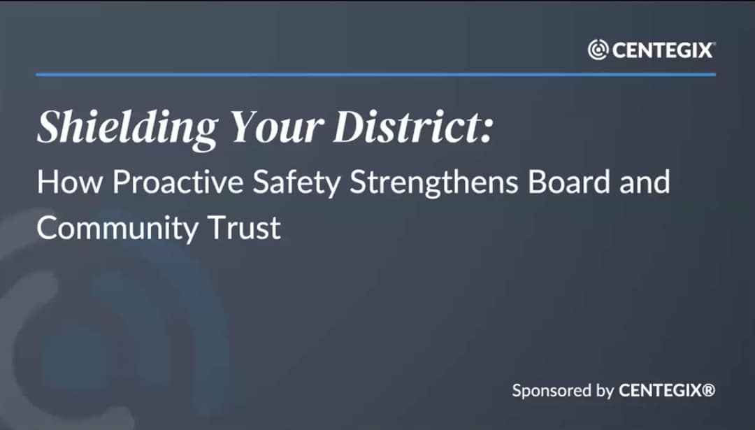 Shielding Your District: How Proactive Safety Strengthens Board & Community Trust | CENTEGIX & AASA Webinar