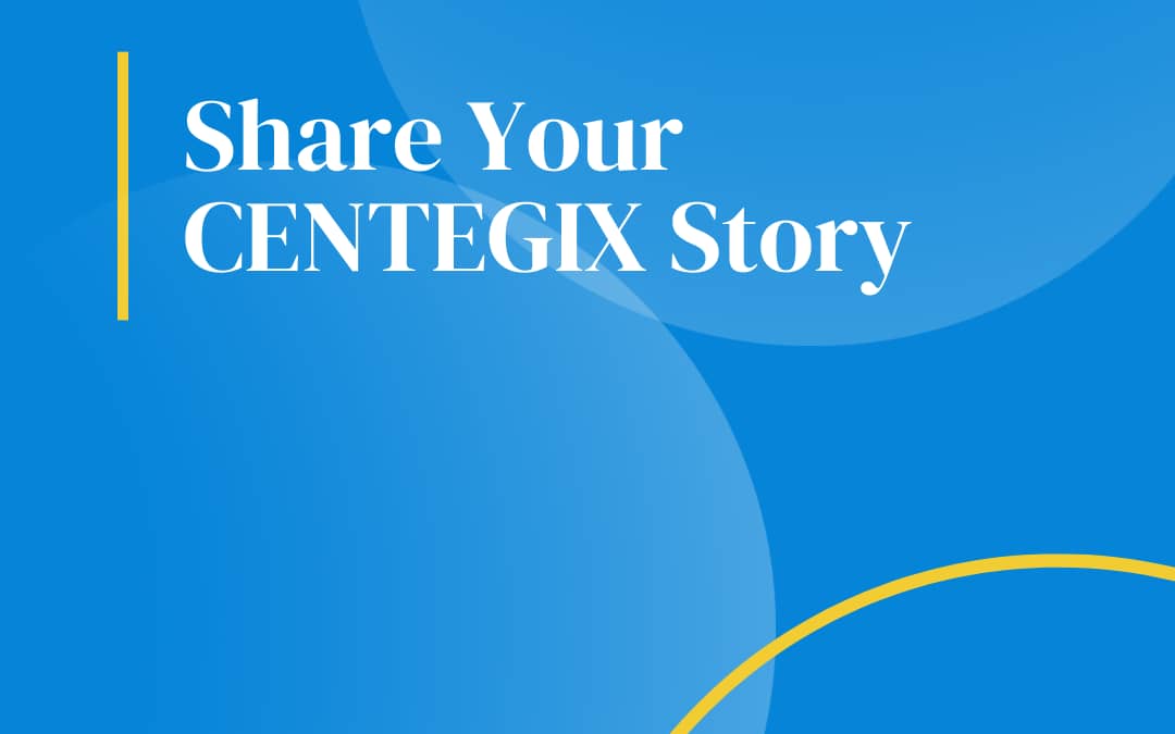 CENTEGIX Share Your Story | Video Submissions
